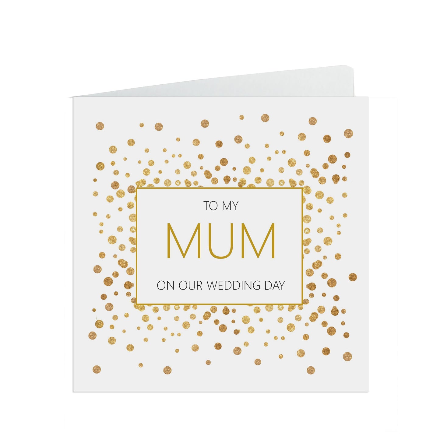 Mum On Our Wedding Day Card, Gold Confetti 6x6 Inches With A White Envelope