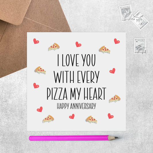 Anniversary Pun Card, I Love You With Every Pizza My Heart