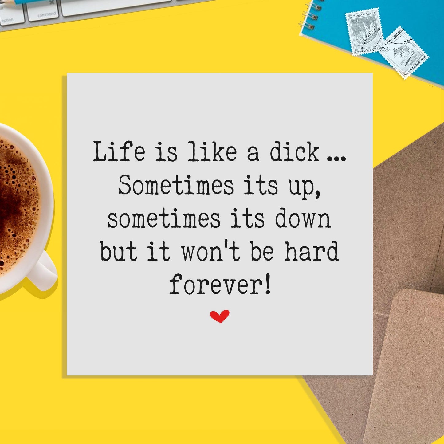 Life Is Like A D*ck, Motivation, - Appreciation Card, Support Card, Missing You, Friendship Card - PMPrinted