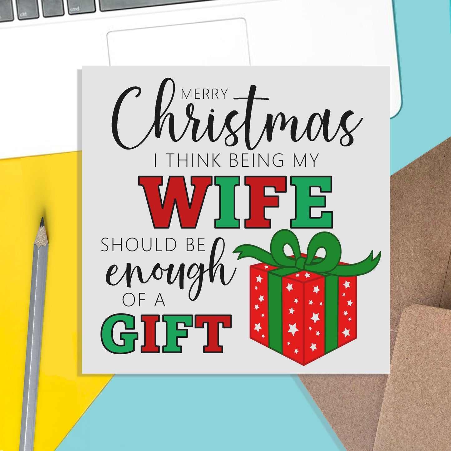 Wife Funny Christmas Card - I Think Being My Wife Is Enough Of A Gift - PMPrinted
