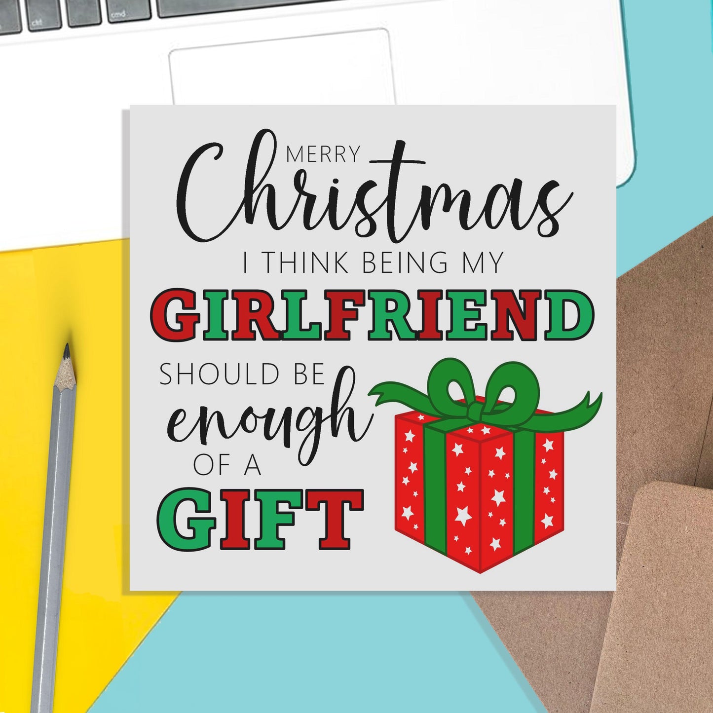Girlfriend Funny Christmas Card - I Think Being My Girlfriend Is Enough Of A Gift - PMPrinted