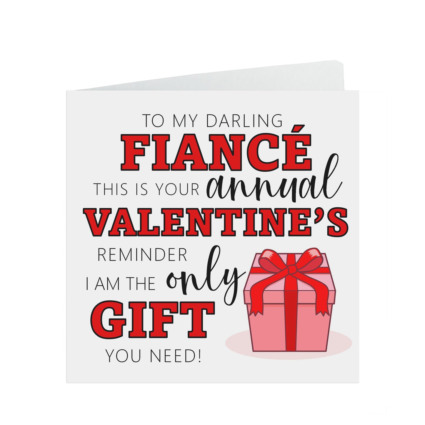 Funny Fiancé Valentine's Card, I Am The Only Gift You Need!