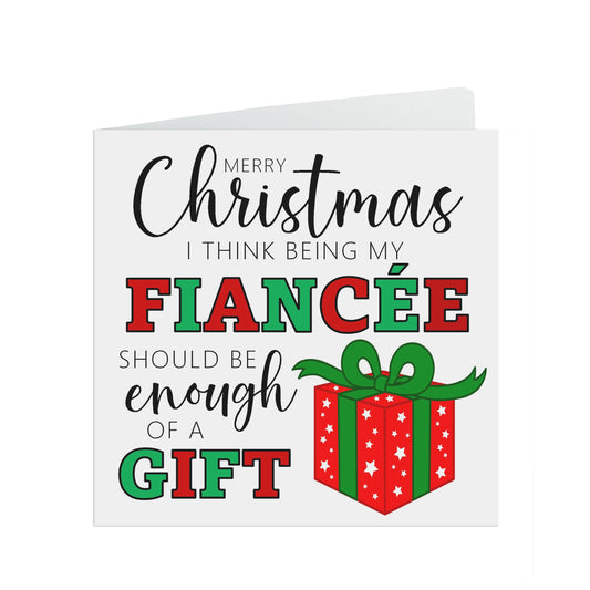 Fiancée Funny Christmas Card - I Think Being My Fiancée Is Enough Of A Gift