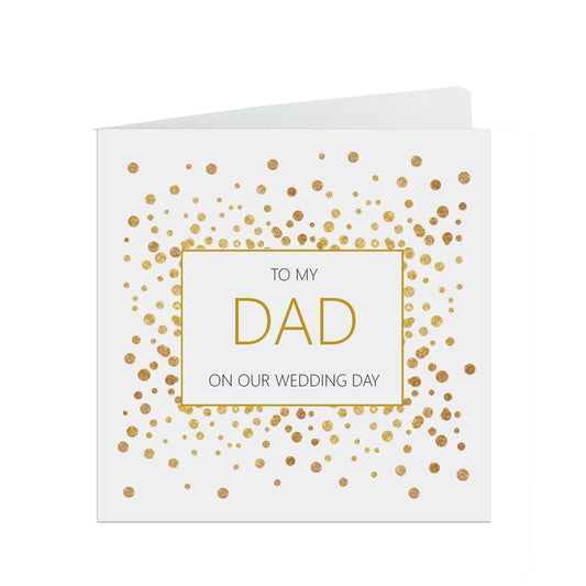 Dad On Our Wedding Day Card, Gold Confetti 6x6 Inches With A White Envelope