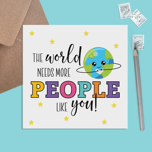 The World Needs More People Like You! - Friendship Card, Good Luck Card, Positivity, Motivational, Affirmation, Encouragement Card - PMPrinted