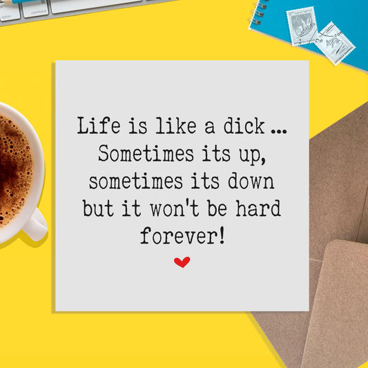 Life Is Like A D*ck, Motivation, - Appreciation Card, Support Card, Missing You, Friendship Card - PMPrinted