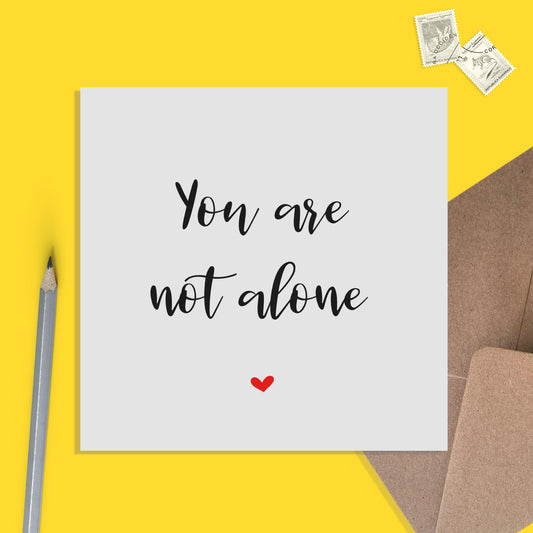You Are Not Alone - Proud Of You, Appreciation Card, Support Card - PMPrinted