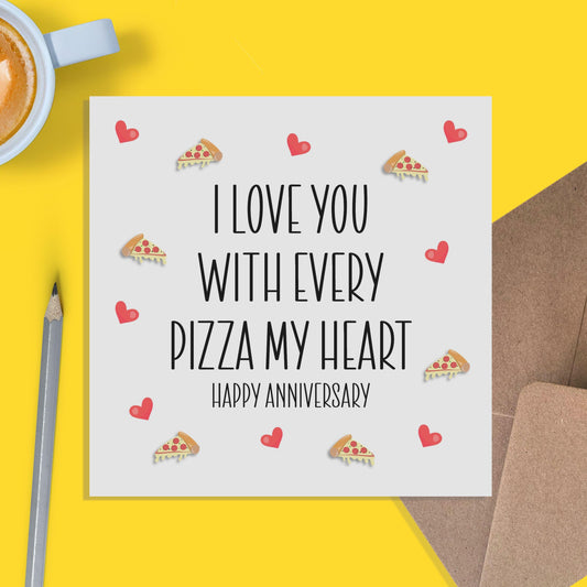 Anniversary Card - I Love You With Every Pizza My Heart - Partner Card, Husband Wife - PMPrinted