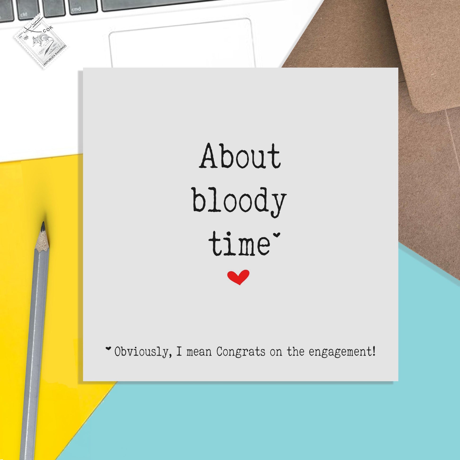 Funny Engagement Card, About Bloody Time, I Mean Congratulations On The Engagement - PMPrinted