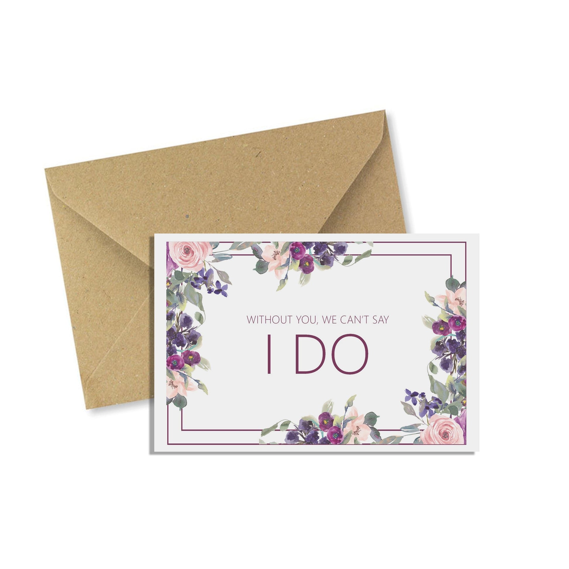 Without You We Can't Say I Do, Proposal Card, A6 Purple Floral With A Kraft Envelope