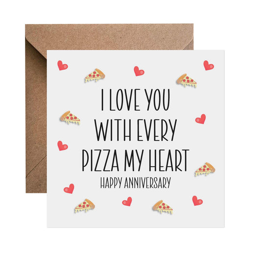 I Love You With Every Pizza My Heart - Anniversary Card - PMPrinted