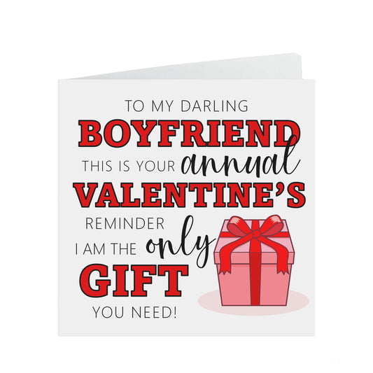Funny Boyfriend Valentine's Day Card, I Am The Only Gift You Need Annual Reminder