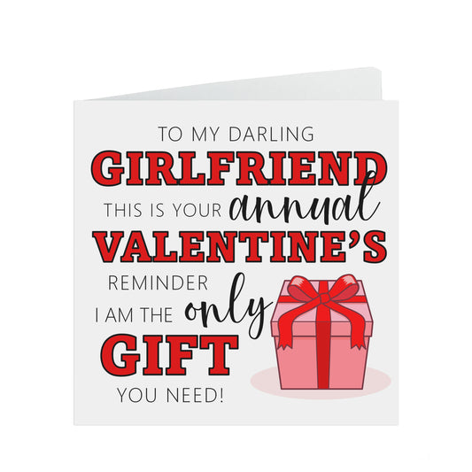 Funny Girlfriend Valentine's Card, I Am The Only Gift You Need Annual Reminder