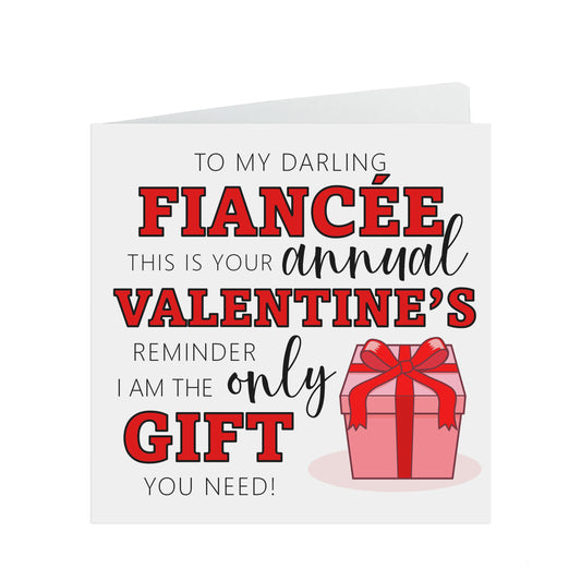 Funny Fiancée Valentine's Card, I Am The Only Gift You Need Annual Reminder