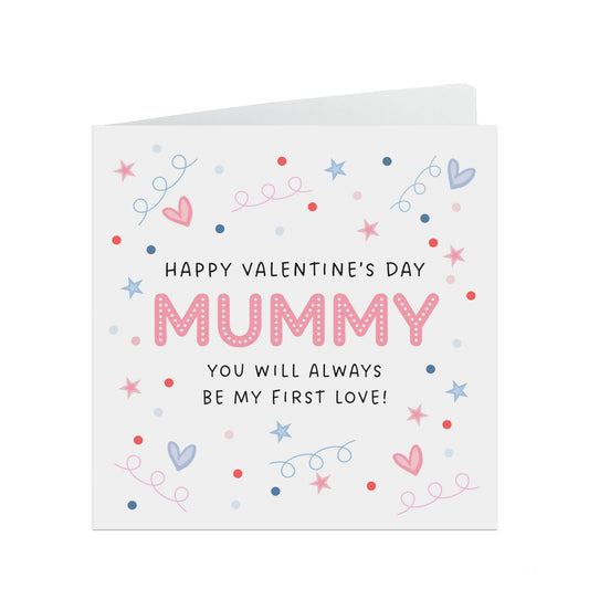 Mummy Valentine's Day Card, You Will Always Be My First Love