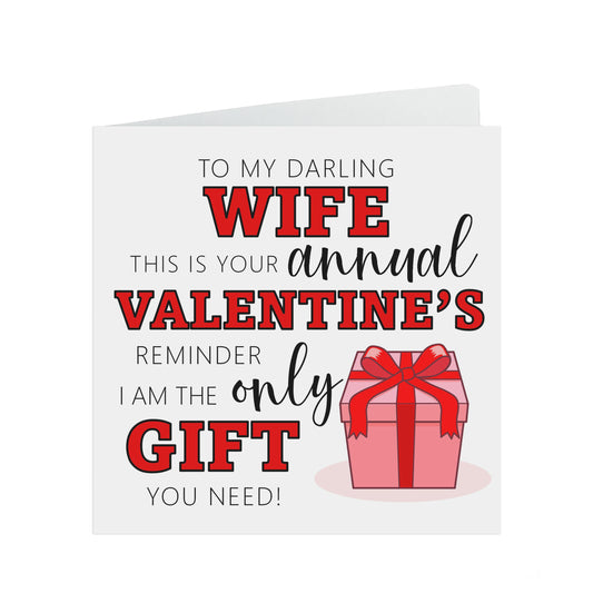 Funny Wife Valentine's Day Card, I Am The Only Gift You Need Annual Reminder