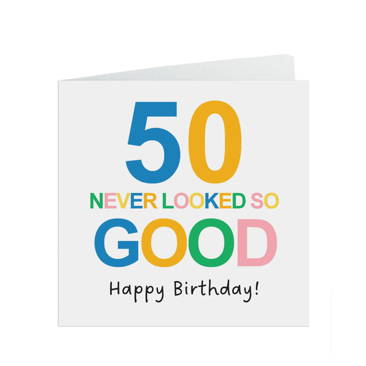 50 Never Looked So Good Birthday Card