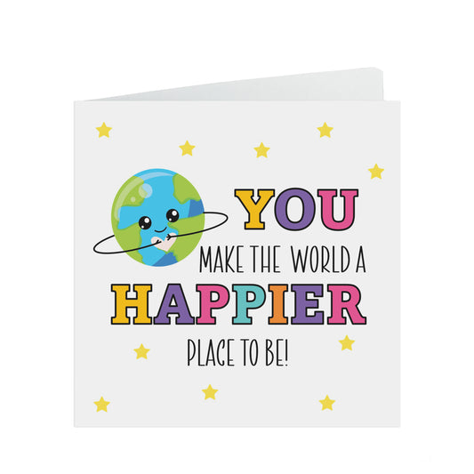 You Make The World A Happier Place Colourful Motivation Or Encouragement Card
