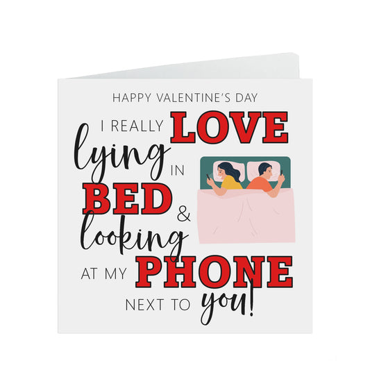 Valentine's Day Card - I Love Lying In Bed & Looking At My Phone Next to You