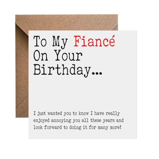 Fiancé Birthday Card, I Have Really Enjoyed Annoying You All These Years