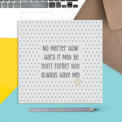 Don't Forget You Always Have Me! Encouragement Card