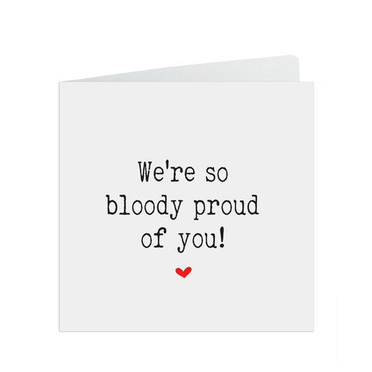 We're so bloody proud of you! Motivation, encouragement or support card