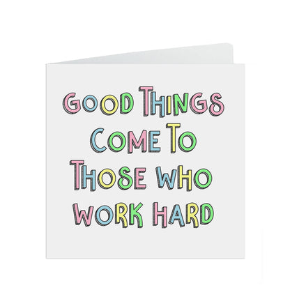 Good things come to those who work hard! Congratulations passed exams or graduated funny card