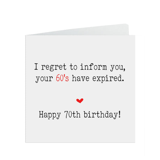 Funny 70th Birthday Card, Your 60's Have Expired