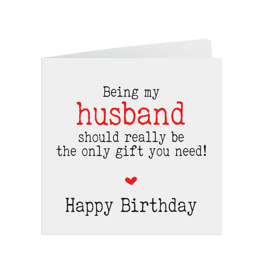 Husband Birthday Card, Being My Husband Should Really Be The Only Gift You Need!