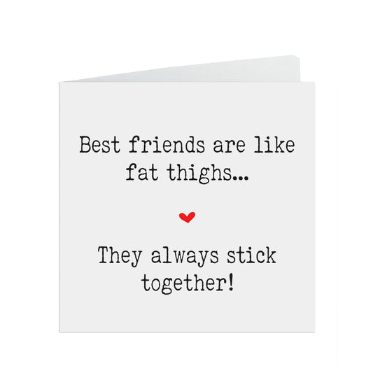 Friends are like fat thighs...they always stick together! Missing you friend card