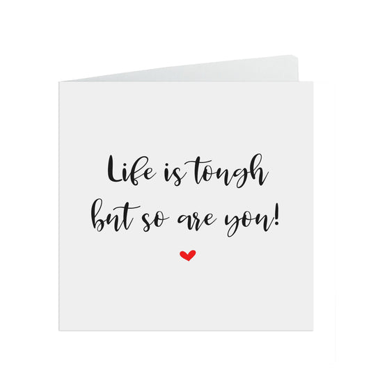 Life is tough but so are you! Script motivation, encouragement or support card