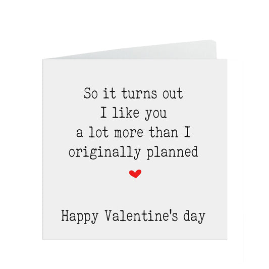 Valentine's Day Card, I Like You A Lot More Than Originally Planned
