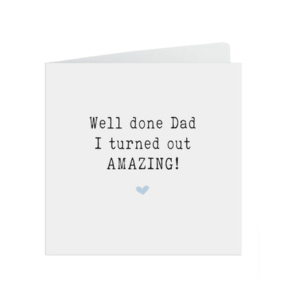  Well Done Dad I Turned Out Amazing! Funny Father's Day Card by PMPRINTED 