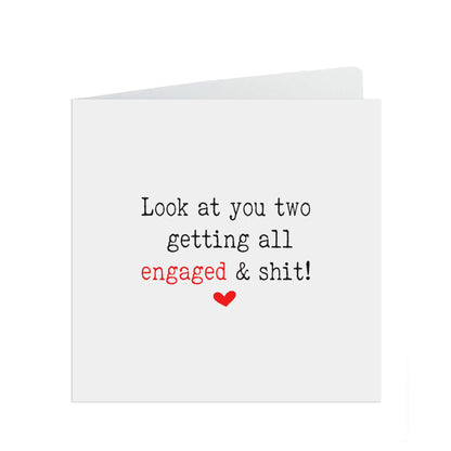 Funny engagement card, Look at you two getting all engaged & shit!