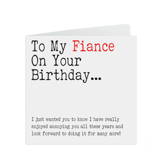 Funny Fiancé Birthday Card, I Have Really Enjoyed Annoying You All These Years