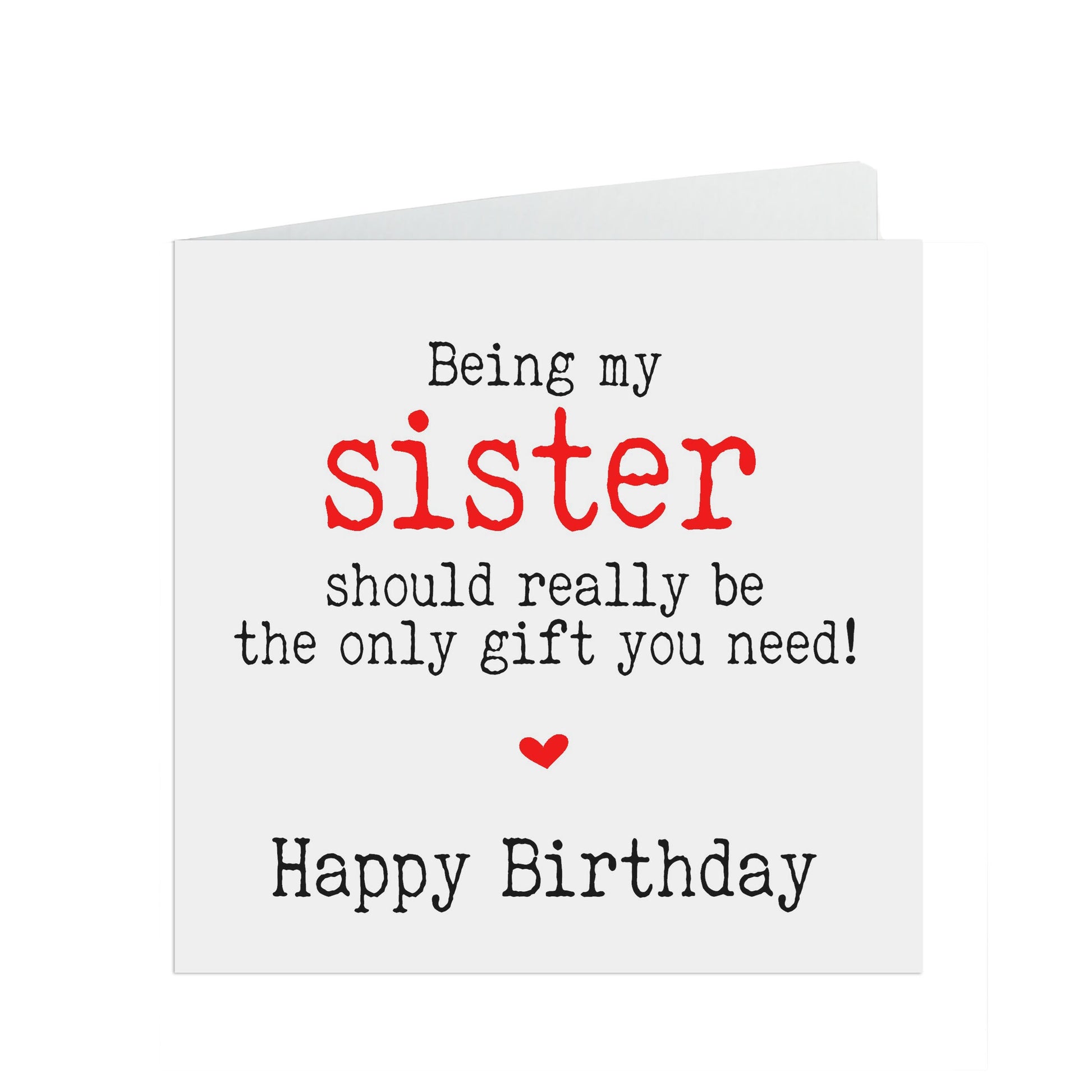 Funny Sister Birthday Card, Being My Sister Should Really Be The Only Gift You Need!