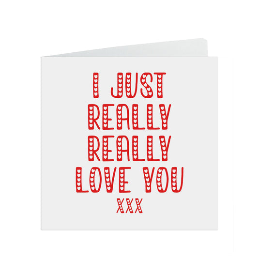 Valentine's Day Card, I Just Really Really Love You