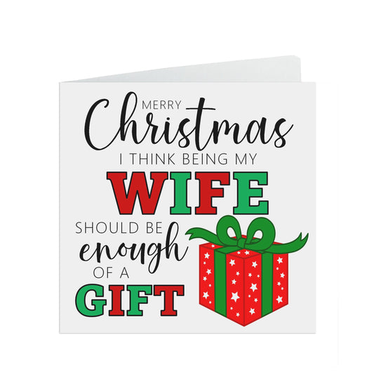 Wife Funny Christmas Card - I Think Being My Wife Is Enough Of A Gift