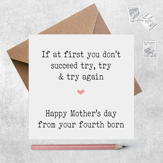 If At First You Don't Succeed Try Again. Funny Mother's Day Card From Fourth Born