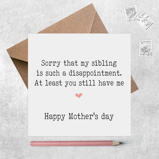 Funny Mother's Day Card, Sorry That My Sibling Is Such A Disappointment